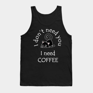 I Don't Need You I Need Coffee Cute Black Cats White Tank Top